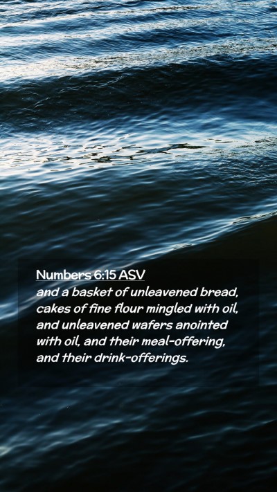 Picture 02 - Numbers 6:15 ASV Mobile Phone Wallpaper - and a basket of unleavened bread, cakes of fine - Mobile Bible Verse Wallpaper