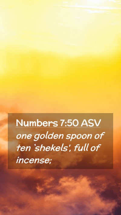 Picture 02 - Numbers 7:50 ASV Mobile Phone Wallpaper - one golden spoon of ten `shekels', full of - Mobile Bible Verse Wallpaper
