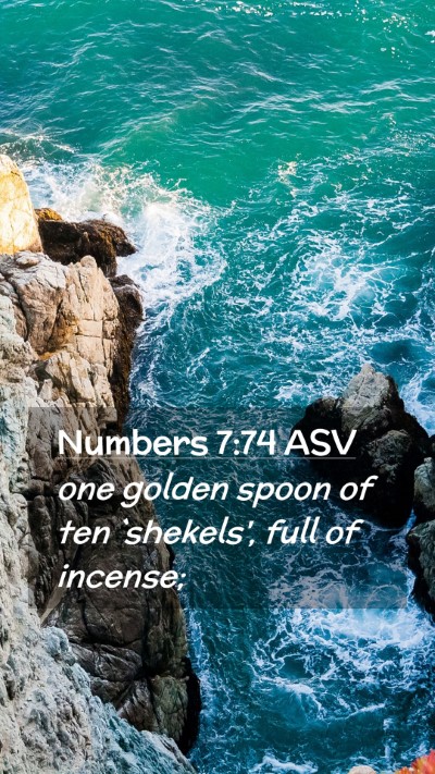 Picture 02 - Numbers 7:74 ASV Mobile Phone Wallpaper - one golden spoon of ten `shekels', full of - Mobile Bible Verse Wallpaper