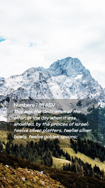Picture 02 - Numbers 7:84 ASV Mobile Phone Wallpaper - This was the dedication of the altar, in the day - Mobile Bible Verse Wallpaper