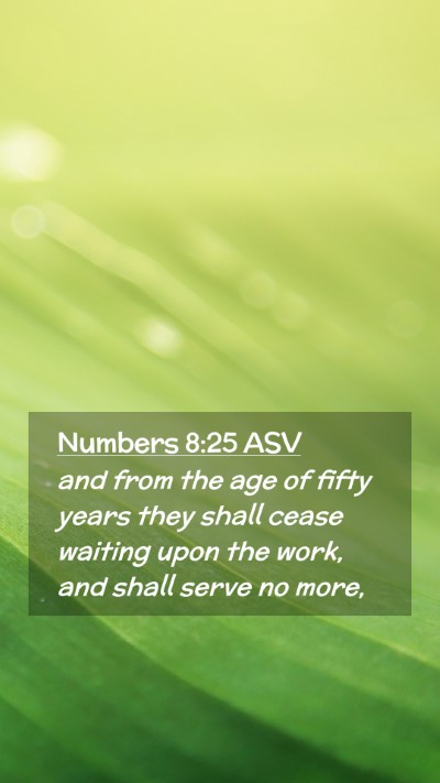 Picture 02 - Numbers 8:25 ASV Mobile Phone Wallpaper - and from the age of fifty years they shall cease - Mobile Bible Verse Wallpaper
