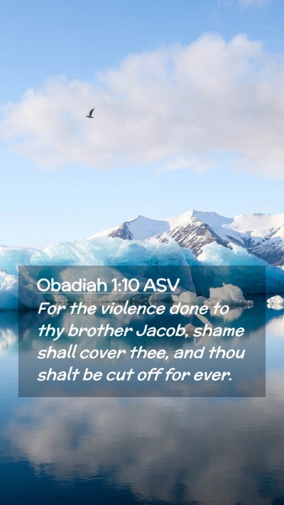 Picture 02 - Obadiah 1:10 ASV Mobile Phone Wallpaper - For the violence done to thy brother Jacob, shame - Mobile Bible Verse Wallpaper
