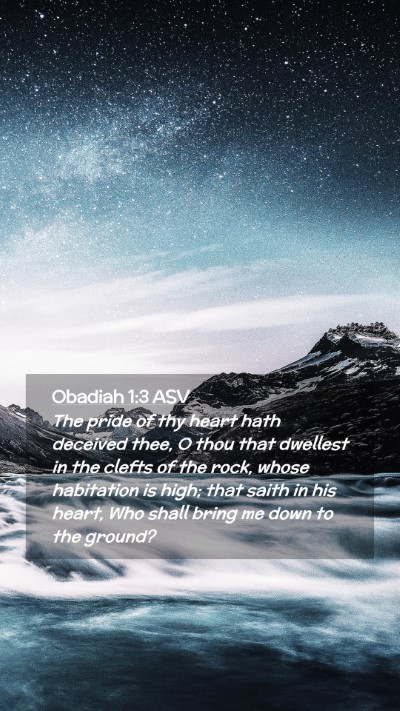 Picture 02 - Obadiah 1:3 ASV Mobile Phone Wallpaper - The pride of thy heart hath deceived thee, O thou - Mobile Bible Verse Wallpaper