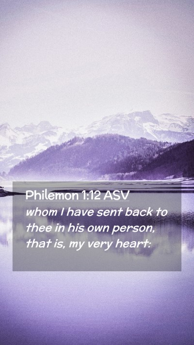 Picture 02 - Philemon 1:12 ASV Mobile Phone Wallpaper - whom I have sent back to thee in his own person, - Mobile Bible Verse Wallpaper