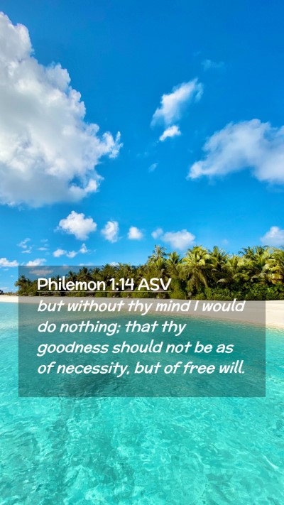 Picture 02 - Philemon 1:14 ASV Mobile Phone Wallpaper - but without thy mind I would do nothing; that thy - Mobile Bible Verse Wallpaper