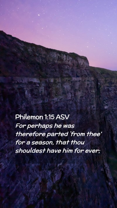 Picture 02 - Philemon 1:15 ASV Mobile Phone Wallpaper - For perhaps he was therefore parted `from thee' - Mobile Bible Verse Wallpaper
