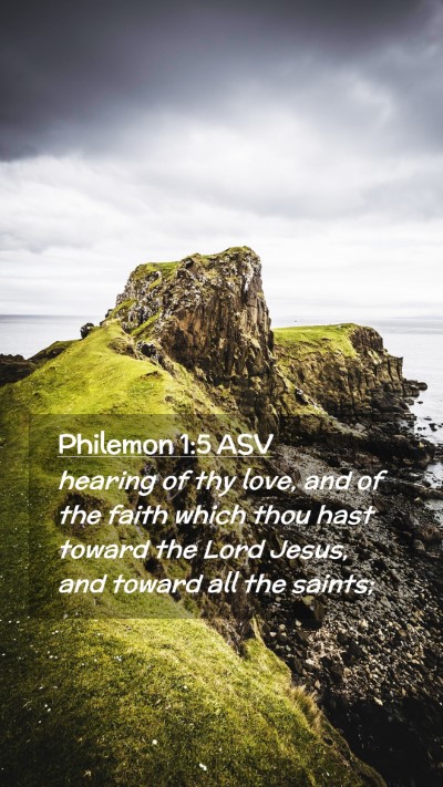 Picture 02 - Philemon 1:5 ASV Mobile Phone Wallpaper - hearing of thy love, and of the faith which thou - Mobile Bible Verse Wallpaper