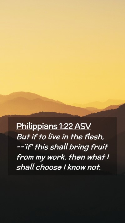 Picture 02 - Philippians 1:22 ASV Mobile Phone Wallpaper - But if to live in the flesh, --`if' this shall - Mobile Bible Verse Wallpaper