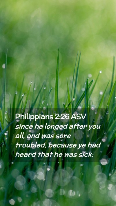 Picture 02 - Philippians 2:26 ASV Mobile Phone Wallpaper - since he longed after you all, and was sore - Mobile Bible Verse Wallpaper