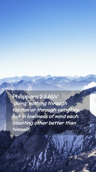 Picture 02 - Philippians 2:3 ASV Mobile Phone Wallpaper - `doing' nothing through faction or through - Mobile Bible Verse Wallpaper