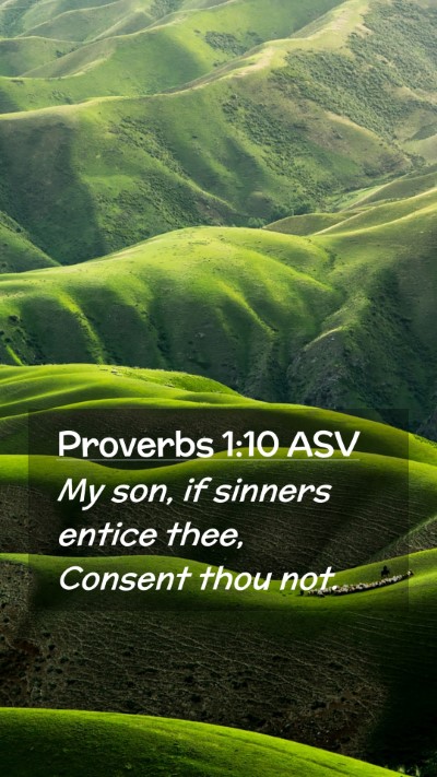 Picture 02 - Proverbs 1:10 ASV Mobile Phone Wallpaper - My son, if sinners entice thee, Consent thou - Mobile Bible Verse Wallpaper