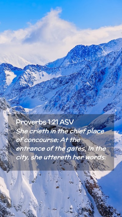 Picture 02 - Proverbs 1:21 ASV Mobile Phone Wallpaper - She crieth in the chief place of concourse; At - Mobile Bible Verse Wallpaper