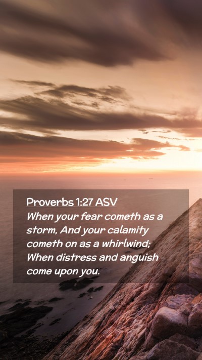Picture 02 - Proverbs 1:27 ASV Mobile Phone Wallpaper - When your fear cometh as a storm, And your - Mobile Bible Verse Wallpaper