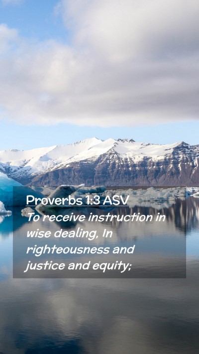 Picture 02 - Proverbs 1:3 ASV Mobile Phone Wallpaper - To receive instruction in wise dealing, In - Mobile Bible Verse Wallpaper