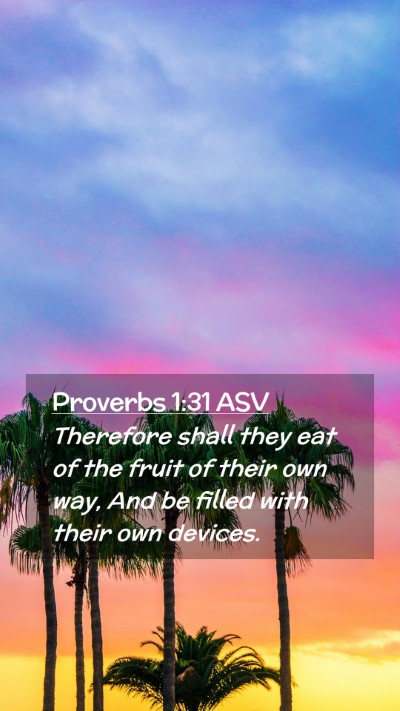 Picture 02 - Proverbs 1:31 ASV Mobile Phone Wallpaper - Therefore shall they eat of the fruit of their - Mobile Bible Verse Wallpaper