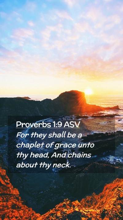 Picture 02 - Proverbs 1:9 ASV Mobile Phone Wallpaper - For they shall be a chaplet of grace unto thy - Mobile Bible Verse Wallpaper