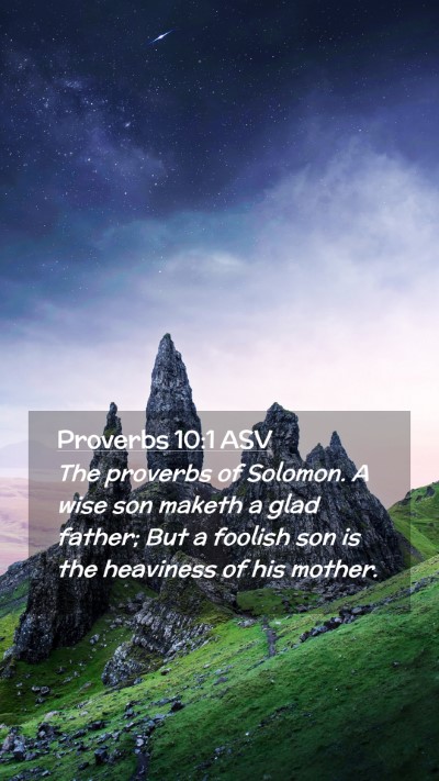 Picture 02 - Proverbs 10:1 ASV Mobile Phone Wallpaper - The proverbs of Solomon. A wise son maketh a glad - Mobile Bible Verse Wallpaper