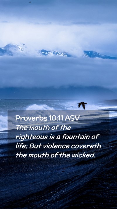 Picture 02 - Proverbs 10:11 ASV Mobile Phone Wallpaper - The mouth of the righteous is a fountain of life; - Mobile Bible Verse Wallpaper