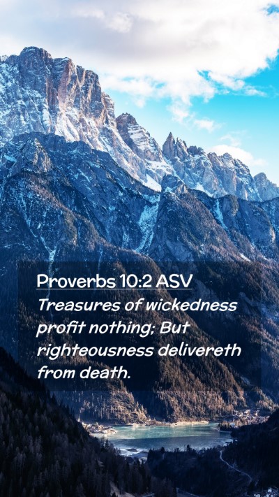 Picture 02 - Proverbs 10:2 ASV Mobile Phone Wallpaper - Treasures of wickedness profit nothing; But - Mobile Bible Verse Wallpaper