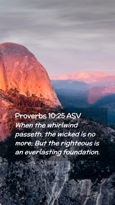 Picture 02 - Proverbs 10:25 ASV Mobile Phone Wallpaper - When the whirlwind passeth, the wicked is no - Mobile Bible Verse Wallpaper