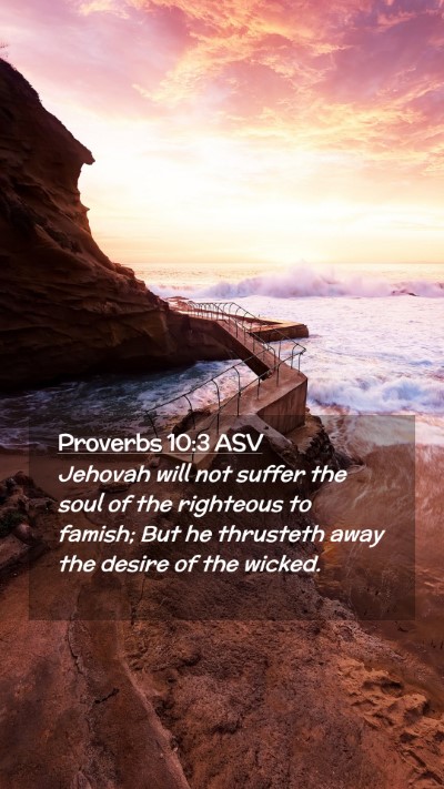 Picture 02 - Proverbs 10:3 ASV Mobile Phone Wallpaper - Jehovah will not suffer the soul of the righteous - Mobile Bible Verse Wallpaper