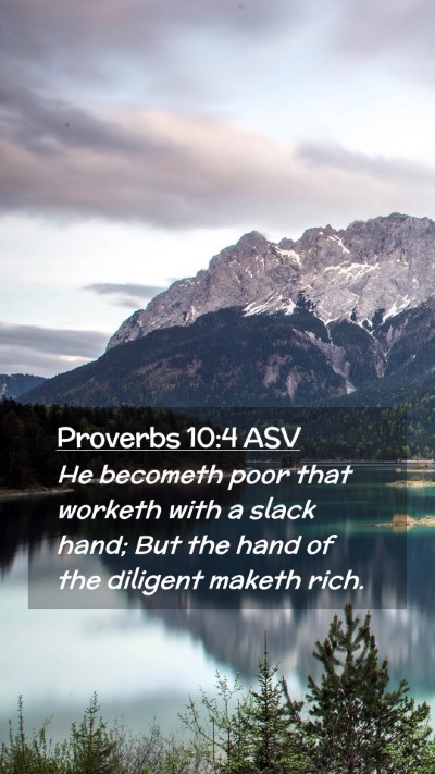 Picture 02 - Proverbs 10:4 ASV Mobile Phone Wallpaper - He becometh poor that worketh with a slack hand; - Mobile Bible Verse Wallpaper