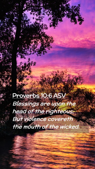 Picture 02 - Proverbs 10:6 ASV Mobile Phone Wallpaper - Blessings are upon the head of the righteous; But - Mobile Bible Verse Wallpaper