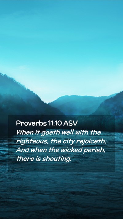 Picture 02 - Proverbs 11:10 ASV Mobile Phone Wallpaper - When it goeth well with the righteous, the city - Mobile Bible Verse Wallpaper