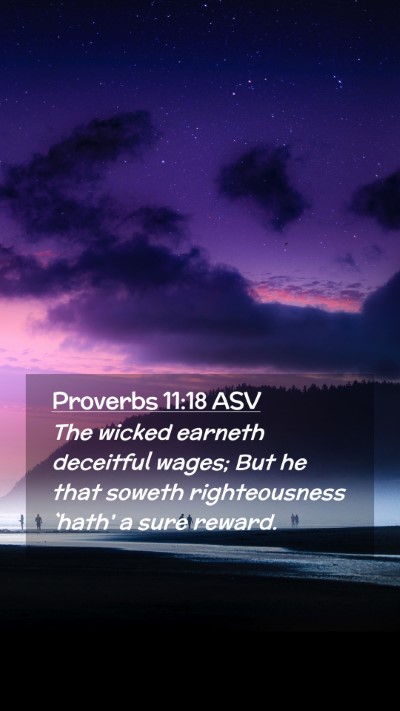 Picture 02 - Proverbs 11:18 ASV Mobile Phone Wallpaper - The wicked earneth deceitful wages; But he that - Mobile Bible Verse Wallpaper