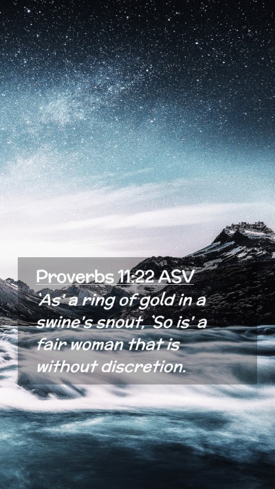 Picture 02 - Proverbs 11:22 ASV Mobile Phone Wallpaper - `As' a ring of gold in a swine's snout, `So is' a - Mobile Bible Verse Wallpaper