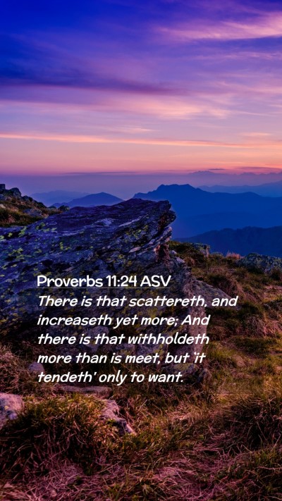 Picture 02 - Proverbs 11:24 ASV Mobile Phone Wallpaper - There is that scattereth, and increaseth yet - Mobile Bible Verse Wallpaper