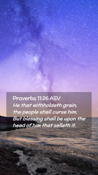 Picture 02 - Proverbs 11:26 ASV Mobile Phone Wallpaper - He that withholdeth grain, the people shall curse - Mobile Bible Verse Wallpaper