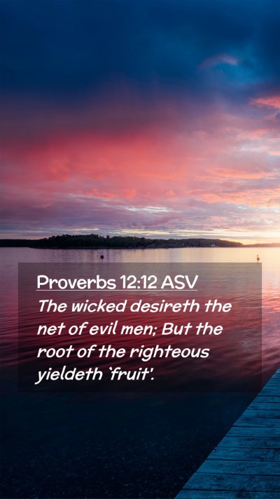 Picture 02 - Proverbs 12:12 ASV Mobile Phone Wallpaper - The wicked desireth the net of evil men; But the - Mobile Bible Verse Wallpaper