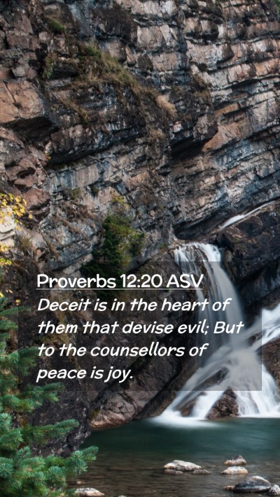 Picture 02 - Proverbs 12:20 ASV Mobile Phone Wallpaper - Deceit is in the heart of them that devise evil; - Mobile Bible Verse Wallpaper