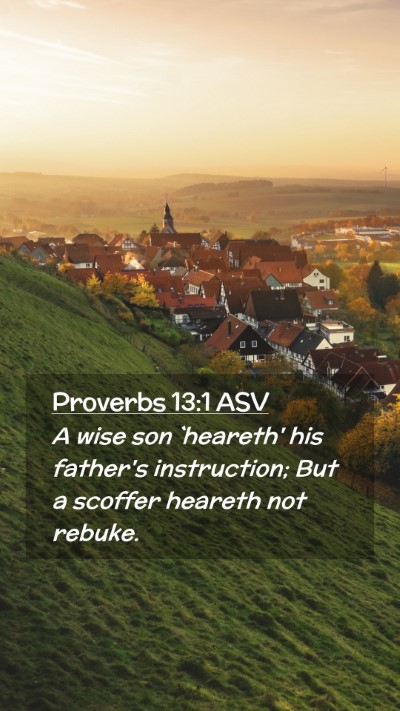 Picture 02 - Proverbs 13:1 ASV Mobile Phone Wallpaper - A wise son `heareth' his father's instruction; - Mobile Bible Verse Wallpaper