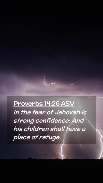 Picture 02 - Proverbs 14:26 ASV Mobile Phone Wallpaper - In the fear of Jehovah is strong confidence; And - Mobile Bible Verse Wallpaper