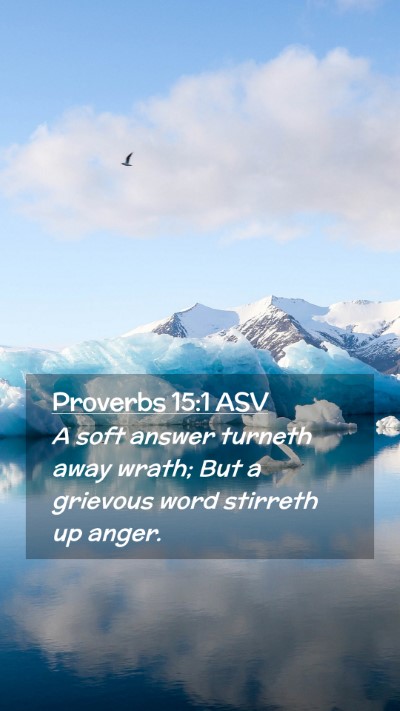 Picture 02 - Proverbs 15:1 ASV Mobile Phone Wallpaper - A soft answer turneth away wrath; But a grievous - Mobile Bible Verse Wallpaper