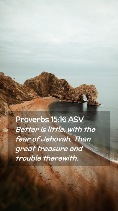 Picture 02 - Proverbs 15:16 ASV Mobile Phone Wallpaper - Better is little, with the fear of Jehovah, Than - Mobile Bible Verse Wallpaper