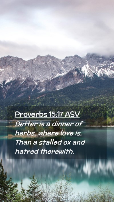 Picture 02 - Proverbs 15:17 ASV Mobile Phone Wallpaper - Better is a dinner of herbs, where love is, Than - Mobile Bible Verse Wallpaper
