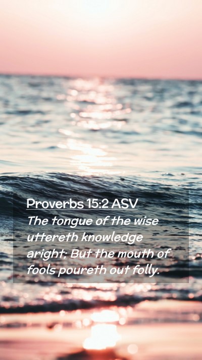 Picture 02 - Proverbs 15:2 ASV Mobile Phone Wallpaper - The tongue of the wise uttereth knowledge aright; - Mobile Bible Verse Wallpaper