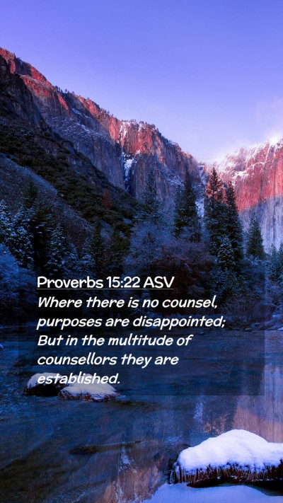 Picture 02 - Proverbs 15:22 ASV Mobile Phone Wallpaper - Where there is no counsel, purposes are - Mobile Bible Verse Wallpaper
