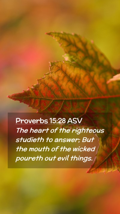 Picture 02 - Proverbs 15:28 ASV Mobile Phone Wallpaper - The heart of the righteous studieth to answer; - Mobile Bible Verse Wallpaper