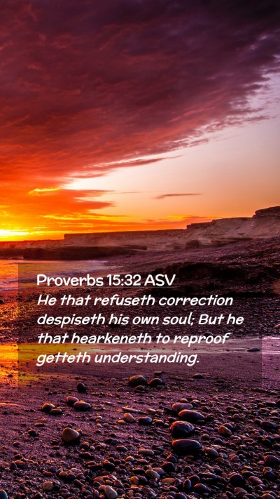 Picture 02 - Proverbs 15:32 ASV Mobile Phone Wallpaper - He that refuseth correction despiseth his own - Mobile Bible Verse Wallpaper