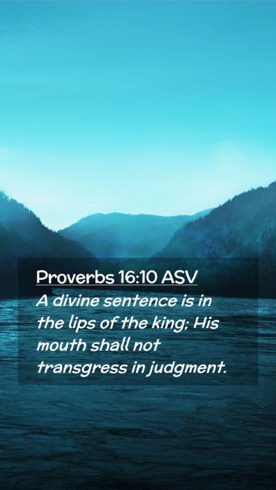 Picture 02 - Proverbs 16:10 ASV Mobile Phone Wallpaper - A divine sentence is in the lips of the king; His - Mobile Bible Verse Wallpaper