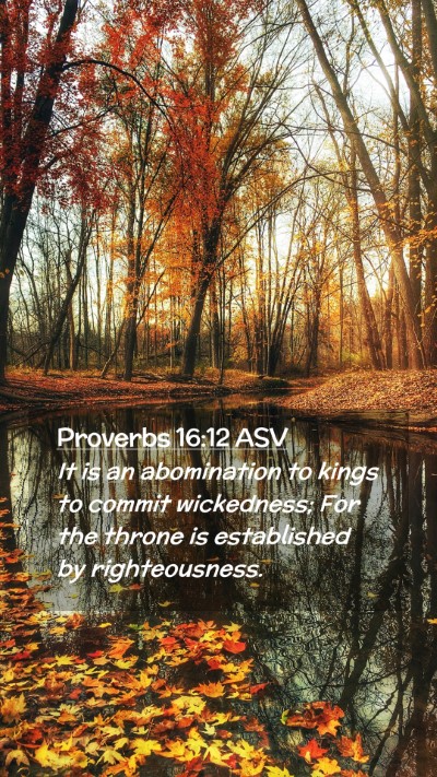 Picture 02 - Proverbs 16:12 ASV Mobile Phone Wallpaper - It is an abomination to kings to commit - Mobile Bible Verse Wallpaper