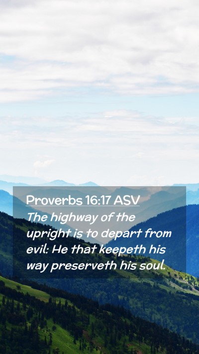 Picture 02 - Proverbs 16:17 ASV Mobile Phone Wallpaper - The highway of the upright is to depart from - Mobile Bible Verse Wallpaper
