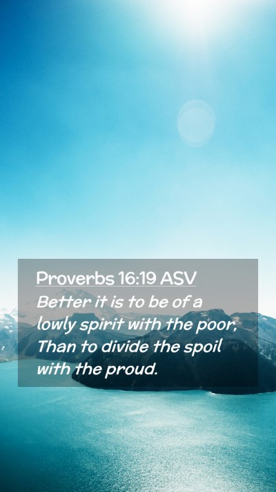 Picture 02 - Proverbs 16:19 ASV Mobile Phone Wallpaper - Better it is to be of a lowly spirit with the - Mobile Bible Verse Wallpaper