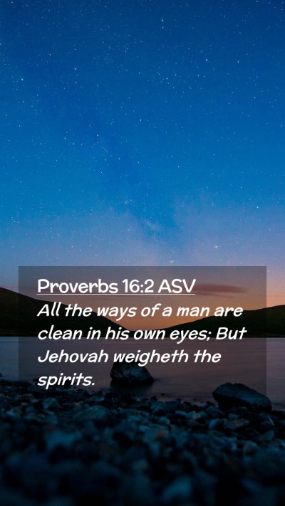 Picture 02 - Proverbs 16:2 ASV Mobile Phone Wallpaper - All the ways of a man are clean in his own eyes; - Mobile Bible Verse Wallpaper