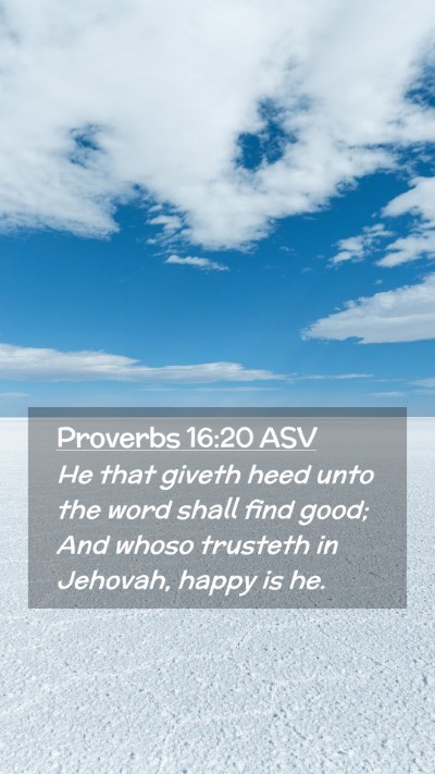 Picture 02 - Proverbs 16:20 ASV Mobile Phone Wallpaper - He that giveth heed unto the word shall find - Mobile Bible Verse Wallpaper