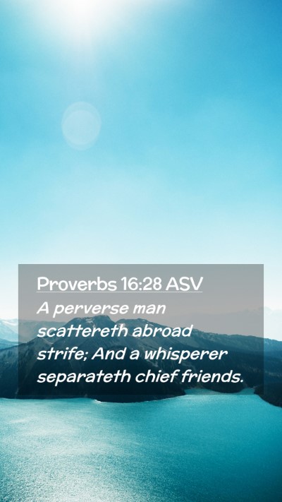 Picture 02 - Proverbs 16:28 ASV Mobile Phone Wallpaper - A perverse man scattereth abroad strife; And a - Mobile Bible Verse Wallpaper